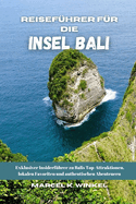 Reisefhrer Fr Die Insel Bali: Exklusiver Insider-Guide zu Balis Top-Attraktionen, lokalen Favoriten und authentischen Abenteuern