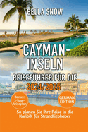 Reisef?hrer F?r Die Cayman-Inseln 2024/2025: So planen Sie Ihre Reise in die Karibik f?r Strandliebhaber