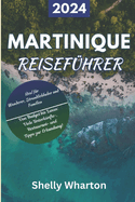 Reisef?hrer f?r Martinique 2024: Entdecken Sie die Wunder der franzsischen Karibikinsel - lokale Tipps, Top-Spots und individuelle Reiserouten (mit Karten)