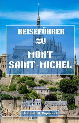 Reisef?hrer Zu Mont Saint Michel - Raymond, Hannah M