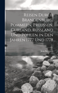 Reisen durch Brandenburg, Pommern, Preuen, Curland, Russland und Pohlen in den Jahren 1777 und 1778