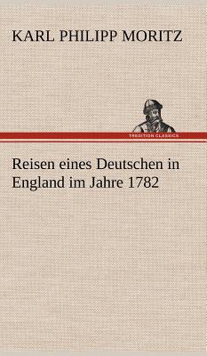 Reisen Eines Deutschen in England Im Jahre 1782 - Moritz, Karl Philipp