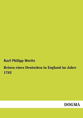 Reisen eines Deutschen in England im Jahre 1782 - Moritz, Karl Philipp