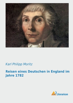 Reisen Eines Deutschen in England Im Jahre 1782 - Moritz, Karl Philipp
