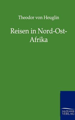 Reisen in Nord-Ost-Afrika - Heuglin, Theodor Von