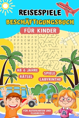 Reisespiele Besch?ftigungsbuch f?r Kinder ab 6 Jahre: Urlaubs R?tselbuch f?r Grundsch?ler - Spannende Spiele F?r Autofahrten und Flugreisen. - Der?tsel, Lati