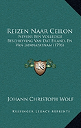 Reizen Naar Ceilon: Nevens Een Volledige Beschryving Van Dat Eiland, En Van Jafanapatnam (1796) - Wolf, Johann Christoph