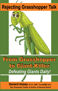 Rejecting Grasshopper Talk- From Grasshopper to Giant-Killer: Defeating Giants Daily!