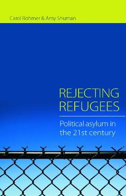 Rejecting Refugees: Political Asylum in the 21st Century - Bohmer, Carol, Professor, and Shuman, Amy