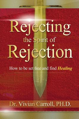 Rejecting The Spirit of Rejection - Thomas, Gina (Contributions by), and Carroll Dr, Vivian