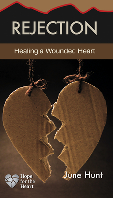 Rejection: Healing a Wounded Heart - Hunt, June