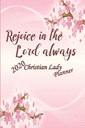 Rejoice In The Lord Always 2020 Christian Lady Planner: Prayer Planner, Gratitude Planner, Devotional Planner, With Bible Verses, 2020 Monthly Planner and Organizer, Weekly Planner, Daily Planner, Cherry Blossom Planner, Gift