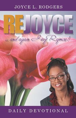 Rejoyce!: Daily Devotional - Rodgers, Joyce L