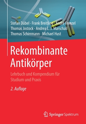Rekombinante Antikrper: Lehrbuch und Kompendium f?r Studium und Praxis - D?bel, Stefan, and Breitling, Frank, and Frenzel, Andr?
