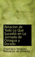 Relacion de Todo Lo Que Sucedio En La Jornada de Omagua y Dorado