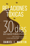 Relaciones Txicas: 30 das para superar el abuso emocional y recuperar tu amor propio