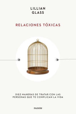 Relaciones T?xicas: Diez Maneras de Tratar Con Las Personas Que Te Complican La Vida / Toxic People - Glass, Lillian