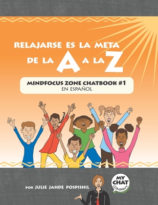 Relajarse es la Meta de la A a la Z: Mind Focus Zone Chatbook #1 en espaol - Company, Spanish Chat (Photographer), and Carbonell, Sonia (Illustrator), and Pospishil, Julie Jahde