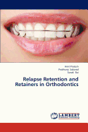 Relapse Retention and Retainers in Orthodontics