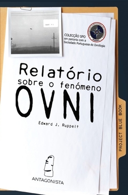 Relat?rio Sobre o Fen?meno OVNI - Gon?alves, Flvio (Translated by), and Ruppelt, Edward J