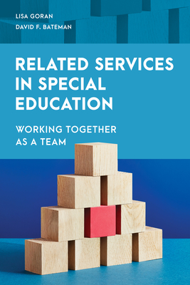 Related Services in Special Education: Working Together as a Team - Goran, Lisa, and Bateman, David F, and Wikel, Kristin C (Contributions by)