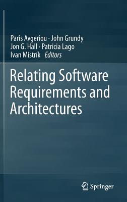 Relating Software Requirements and Architectures - Avgeriou, Paris (Editor), and Grundy, John (Editor), and Hall, Jon G (Editor)
