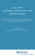 Relation Between Laboratory and Space Plasmas: Proceedings of the International Workshop Held at Gakushi-Kaikan (University Alumni Association) Tokyo, Japan, April 14-15, 1980
