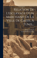 Relation de L'Esclavage D'Un Marchand de La Ville de Cassis, a Tunis...
