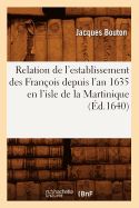 Relation de l'Establissement Des Franois Depuis l'An 1635 En l'Isle de la Martinique (d.1640)