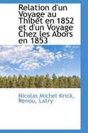 Relation D'Un Voyage Au Thibet En 1852 Et D'Un Voyage Chez Les Abors En 1853