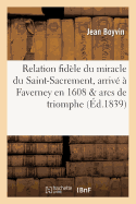 Relation Fid?le Du Miracle Du Saint-Sacrement, Arriv? ? Faverney En 1608 & Arcs de Triomphe