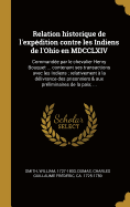 Relation historique de l'expdition contre les Indiens de l'Ohio en MDCCLXIV: Commande par le chevalier Henry Bouquet ... contenant ses transactions avec les Indiens; relativement  la dlivrance des prisonniers & aux prliminaires de la paix; ...