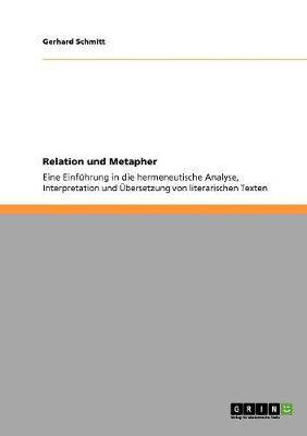 Relation und Metapher: Eine Einf?hrung in die hermeneutische Analyse, Interpretation und ?bersetzung von literarischen Texten - Schmitt, Gerhard