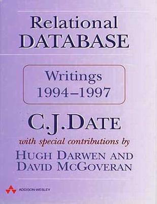 Relational Database Writings 1994-1997 - Date, Chris J, and McGoveran, David, and Darwen, Hugh