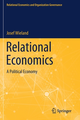 Relational Economics: A Political Economy - Wieland, Josef