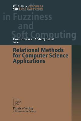 Relational Methods for Computer Science Applications - Orlowska, Ewa (Editor), and Szalas, Andrzej (Editor)