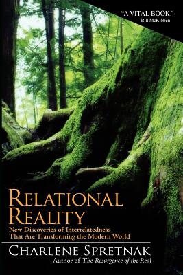 Relational Reality: New Discoveries of Interrelatedness That Are Transforming the Modern World - Spretnak, Charlene