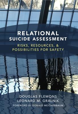 Relational Suicide Assessment: Risks, Resources, and Possibilities for Safety - Flemons, Douglas, PhD, Lmft, and Gralnik, Leonard M