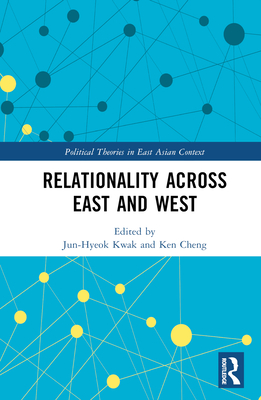 Relationality Across East and West - Kwak, Jun-Hyeok (Editor), and Cheng, Ken (Editor)