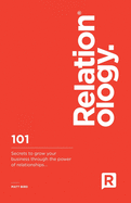 Relationology: 101 Secrets to Grow Your Business Through the Power of Relationships