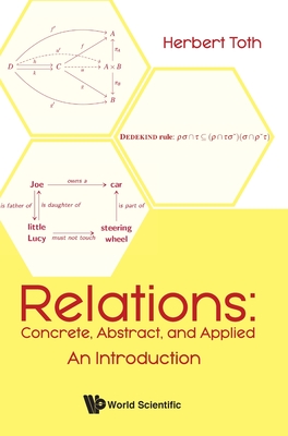 Relations: Concrete, Abstract, and Applied: An Introduction - Herbert Toth