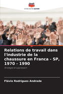 Relations de travail dans l'industrie de la chaussure en Franca - SP, 1970 - 1990