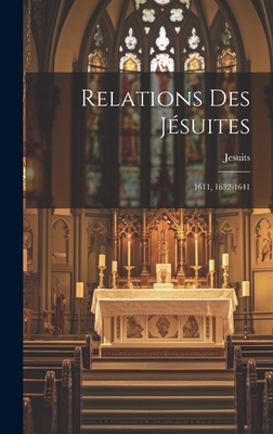 Relations Des Jesuites: 1611, 1632-1641 - Jesuits