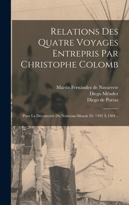 Relations Des Quatre Voyages Entrepris Par Christophe Colomb: Pour La D?couverte Du Nouveau-monde De 1492 ? 1504... - Mart?n Fernndez de Navarrete (Creator), and Columbus, Christopher, and R?musat, Abel