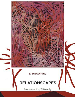 Relationscapes: Movement, Art, Philosophy - Manning, Erin