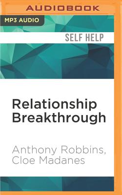 Relationship Breakthrough: How to Create Outstanding Relationships in Every Area of Your Life - Robbins, Anthony, and Madanes, Cloe, and Jolson, Aimee (Read by)