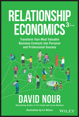 Relationship Economics: Transform Your Most Valuable Business Contacts Into Personal and Professional Success - Nour, David