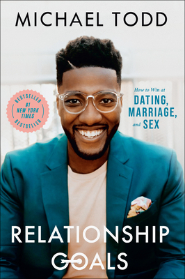 Relationship Goals: How to Win at Dating, Marriage, and Sex - Todd, Michael