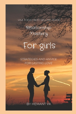 Relationship Mastery for Girls: Strategies and Advice for Lasting Love - Vk, Hemant