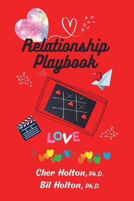 Relationship Playbook: Activities to build trust, strength, stability, and fun to your significant relationships - Holton, Cher, and Holton, Bil